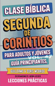 Clase Bíblica para Adultos y Jóvenes: Guía Principiantes - Segunda de Corintios Clase Bíblica para Adultos y Jóvenes: Guía Principiantes - Segunda de Corintios