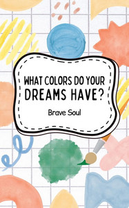 What Colors Do Your Dreams Have? What Colors Do Your Dreams Have?