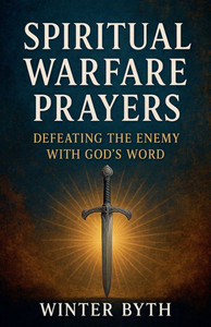 Spiritual Warfare Prayers: Defeating the Enemy with God's Word Spiritual Warfare Prayers: Defeating the Enemy with God's Word