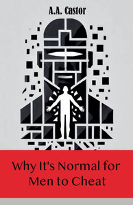 Why It's Normal for Men to Cheat Why It's Normal for Men to Cheat