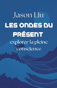 Les ondes du présent, explorer la pleine conscience Les ondes du présent, explorer la pleine conscience