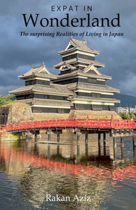 Expat in Wonderland: The surprising Realities of Living in Japan Expat in Wonderland: The surprising Realities of Living in Japan