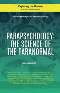 Parapsychology: The Science Of The Paranormal Parapsychology: The Science Of The Paranormal