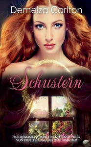Schustern: Eine Romantasy Märchen-Neuerzählung von Die Elfen und der Schuhmacher