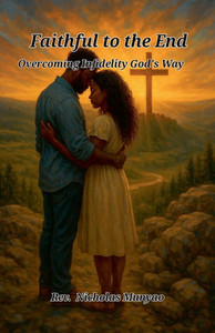 Faithful to the End: Overcoming Infidelity God's Way Faithful to the End: Overcoming Infidelity God's Way