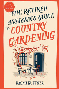 The Retired Assassin's Guide to Country Gardening The Retired Assassin's Guide to Country Gardening