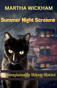 Summer Night Screams: Unexplainable Horror Stories Summer Night Screams: Unexplainable Horror Stories