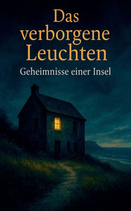 Das verborgene Leuchten - Geheimnisse einer Insel Das verborgene Leuchten - Geheimnisse einer Insel