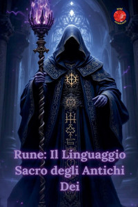 Rune: Il Linguaggio Sacro degli Antichi Dei Rune: Il Linguaggio Sacro degli Antichi Dei