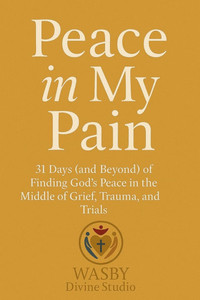 Peace In My Pain: Finding God's Peace in the Middle of Trials