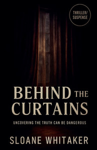 Behind the Curtains: The Dark Secrets Lurking Behind the Walls of Suburbia Behind the Curtains: The Dark Secrets Lurking Behind the Walls of Suburbia