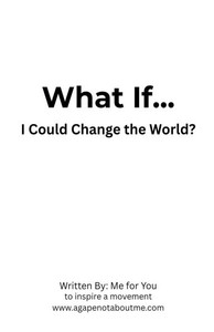 What If... I Could Change the World? What If... I Could Change the World?