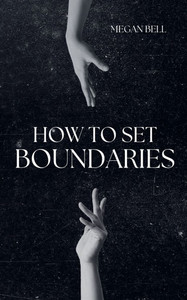 How to Set Boundaries How to Set Boundaries