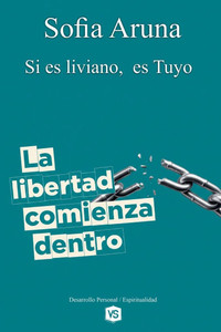 La libertad Comienza Dentro - Si es liviano, es Tuyo La libertad Comienza Dentro - Si es liviano, es Tuyo