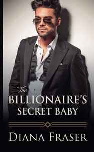 The Billionaire's Secret Baby The Billionaire's Secret Baby