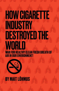 How Cigarette Industry Destroyed The World How Cigarette Industry Destroyed The World