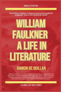 William Faulkner: A Life In Literature William Faulkner: A Life In Literature