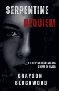 Serpentine Requiem: a Gripping High-Stakes Crime Thriller Serpentine Requiem: a Gripping High-Stakes Crime Thriller