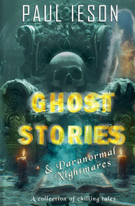Ghost Stories & Paranormal Nightmares: A Collection of Chilling Tales Ghost Stories & Paranormal Nightmares: A Collection of Chilling Tales