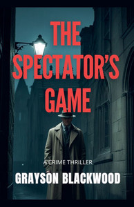 The Spectator's Game: a Crime Thriller The Spectator's Game: a Crime Thriller