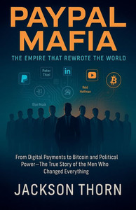 PayPal Mafia The Empire That Rewrote The World PayPal Mafia The Empire That Rewrote The World