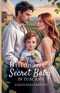 The Billionaire's Secret Baby in Tuscany The Billionaire's Secret Baby in Tuscany