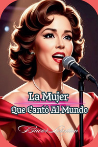 La Mujer Que Cantó Al Mundo La Mujer Que Cantó Al Mundo