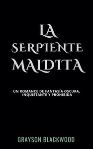 La Serpiente Maldita: un Romance de Fantasía Oscura, Inquietante y Prohibida La Serpiente Maldita: un Romance de Fantasía Oscura, Inquietante y Prohibida