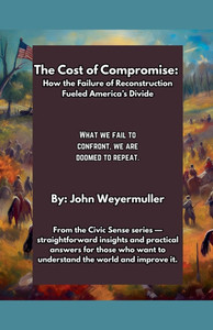 The Cost of Compromise: How the Failure of Reconstruction Fueled America's Divide The Cost of Compromise: How the Failure of Reconstruction Fueled America's Divide