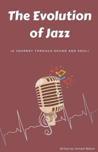 The Evolution of Jazz: A Journey Through Sound and Soul The Evolution of Jazz: A Journey Through Sound and Soul