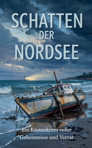 Schatten der Nordsee: Ein Küstenkrimi voller Geheimnisse und Verrat Schatten der Nordsee: Ein Küstenkrimi voller Geheimnisse und Verrat