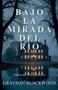 Bajo la Mirada del Río: Thriller Psicológico Bajo la Mirada del Río: Thriller Psicológico