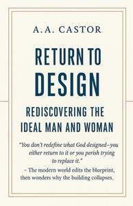 Return to Design: Rediscovering the Ideal Man and Woman Return to Design: Rediscovering the Ideal Man and Woman