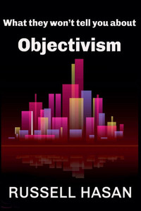 What They Won't Tell You About Objectivism What They Won't Tell You About Objectivism