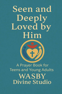 Seen and Deeply Loved by Him Seen and Deeply Loved by Him