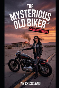 Mysterious Old Biker(TM): Gang Initiation Mysterious Old Biker(TM): Gang Initiation