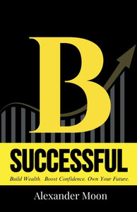 Be Successful, It's easy!: Your Step-by-Step Guide to Achieving Your Dreams towards better lifestyle and personal growth