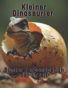 Kleiner Dinosaurier: Bunter Farbenspaß in der Urzeit Kleiner Dinosaurier: Bunter Farbenspaß in der Urzeit