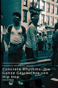 Concrete Rhythms: Die Ganze Geschichte von Hip Hop Concrete Rhythms: Die Ganze Geschichte von Hip Hop