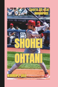 Shohei Ohtani: Sports All-star Biographies Shohei Ohtani: Sports All-star Biographies