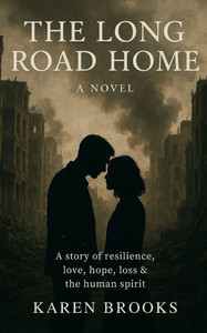 The Long Road Home: A story of resilience, love, hope, loss & the human spirit