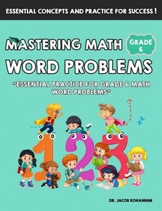 Mastering Math Word Problems Grade 6: "Essential Practice for Grade 6 Math Word Problems"