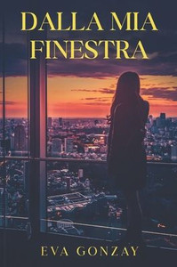 Dalla mia finestra - 9798280266841 Dalla mia finestra - 9798280266841