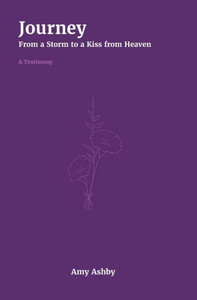 Journey - A Testimony: From a Storm to a Kiss from Heaven Journey - A Testimony: From a Storm to a Kiss from Heaven