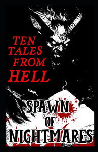 Spawn of Nightmares: Ten Tales from Hell Spawn of Nightmares: Ten Tales from Hell