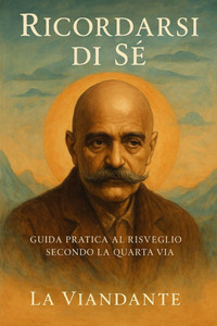 Ricordarsi di Sé: Guida pratica al risveglio secondo la Quarta Via
