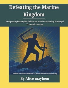 Defeating the Marine Kingdom: A Biblical Guide to Spiritual Freedom and Victorious Living