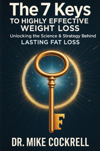 The 7 Keys to Highly Effective Weight Loss: Unlocking the Science & Strategy Behind Lasting Fat Loss