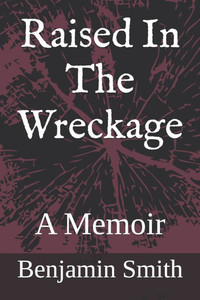 Raised In The Wreckage: A Memoir Raised In The Wreckage: A Memoir
