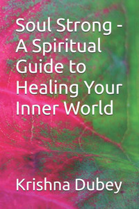 Soul Strong - A Spiritual Guide to Healing Your Inner World
